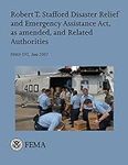 Robert T. Stafford Disaster Relief and Emergency Assistance Act, as amended, and Related Authorities (FEMA 592 / June 2007)