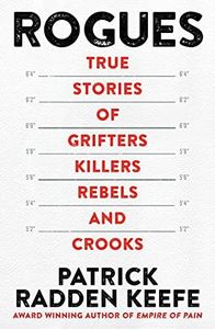 Rogues: True Stories of Grifters, Killers, Rebels and Crooks: True Stories of Grifters, Killers, Rebels and Crooks