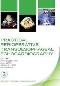 Practical Perioperative Transoesophageal Echocardiography (Oxford Clinical Imaging Guides)