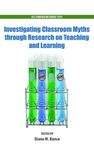 Investigating Classroom Myths through Research on Teaching and Learning: 1074 (ACS Symposium Series)