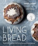 Living Bread: Tradition and Innovation in Artisan Bread Making: A Baking Book