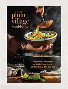 The Plum Village Cookbook: Simple Plant-Based Recipes for Mindful Living from the Zen Monastery of Thich Nhat Hanh