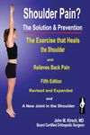 Shoulder Pain? The Solution & Prevention: Fourth Edition, Revised & Expanded: Fifth Edition, Revised & Expanded