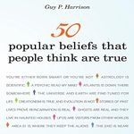 50 Popular Beliefs That People Think Are True