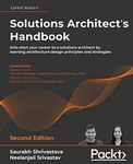 Solutions Architect's Handbook - Second Edition: Kick-start your career as a solutions architect by learning architecture design principles and strategies