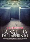 La salida del laberinto: Descubre cómo es posible cumplir tus sueños tomando decisiones correctas (Spanish Edition)