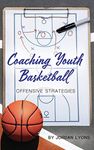 Coaching Youth Basketball: Offensive Strategies