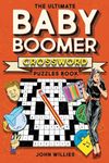 The Ultimate Baby Boomer Crossword Puzzles Book: 1950s, 1960s, 1970s and 1980s Crossword About Music, TV, Movies, Sports, People And Top Headlines At The Time