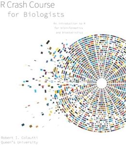 R Crash Course for Biologists: An introduction to R for bioinformatics and biostatistics (Coding and Quantitative Biology)