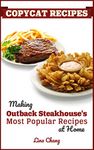 Copycat Recipes: Making Outback Steakhouse’s Most Popular Recipes at Home (Famous Restaurant Copycat Cookbooks)