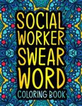 Social Worker Swear Word Coloring Book: A Hilarious & Funny Social Worker Gift for Women & Men