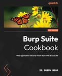 Burp Suite Cookbook - Second Edition: Web application security made easy with Burp Suite