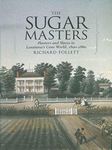 The Sugar Masters: Planters and Slaves in Louisiana's Cane World, 1820-1860