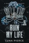 Ruin My Life: A Dark Mafia Standalone (Sinners and Angels)