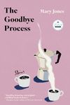 The Goodbye Process: Stories