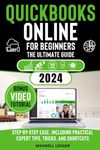 QuickBooks Online for Beginners: The Ultimate Guide: Master Your Finances and Bookkeeping with Step-by-Step Ease, Including Practical Expert Tips, Tricks, and Shortcuts