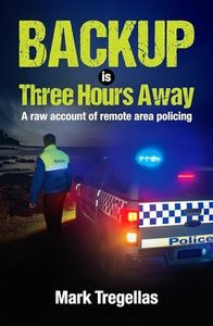 Backup is Three Hours Away: A raw account of remote area policing