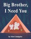 Big Brother, I Need You (Big Sibling Books: Welcoming a New Baby)