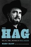 The Hag: The Life, Times, and Music of Merle Haggard
