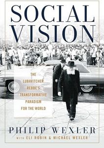 Social Vision: The Lubavitcher Rebbe's Transformative Paradigm for the World