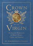 Crown of the Virgin: An Ancient Meditation on Mary's Beauty, Virtue, and Sanctity