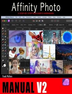 The Affinity Photo Manual 2.0: A Step-by-Step New User's Workbook