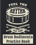 Drum Rudiments Practice Book - Feel the Rhythm Play Hard: Drum Notation and Practice Notebook | keep track of drumming practice inc. fills, beats & ... - ideal for drum school & classes, rock bands