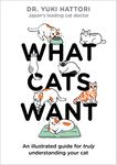 What Cats Want: An Illustrated Guide for Truly Understanding Your Cat