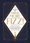 Drink More Fizz!: 100 of the World'