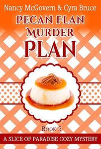 Pecan Flan Murder Plan: A Culinary Cozy Mystery With A Delicious Dessert Recipe (Slice of Paradise Cozy Mysteries Book 5)