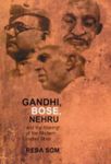 Gandhi, Bose, Nehru & The Making Of (HB): And the Making of the Indian Mind