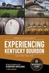 Whiskey Lore's Travel Guide to Experiencing Kentucky Bourbon: Learn, Plan, Taste, Tour