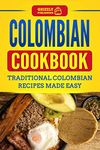 Colombian Cookbook: Traditional Colombian Recipes Made Easy