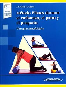 Metodo pilates durante el embarazo, el parto y el: Una Guía Metodológica