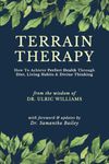 Terrain Therapy: How To Achieve Perfect Health Through Diet, Living Habits & Divine Thinking