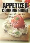 Appetizer Cooking Guide: Appetizer Recipes You Can Prepare At Home