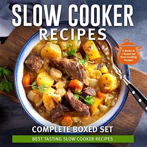 Slow Cooker Recipes Complete Boxed Set - Best Tasting Slow Cooker Recipes: 3 Books In 1 Boxed Set Slow Cooking Recipes: 3 Books In 1 Boxed Set - 2015 Slow Cooking Recipes (English Edition)