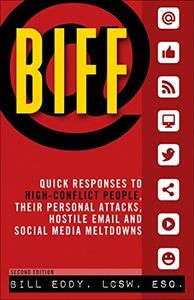 Biff: Quick Responses to High-Conflict People, Their Personal Attacks, Hostile Em