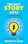 The Best Story Wins: How to Leverage Hollywood Storytelling in Business and Beyond