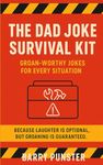 The Dad Joke Survival Kit: The Essential Gift Book for Dads, New Dads, and Anyone Who Thinks They’re Funny (The Dad Joke Chronicles)