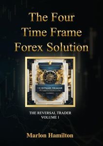 The Four Time Frame Forex Solution: Forex Trading Books For Beginners To Advance