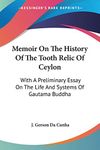 Memoir on the History of the Tooth Relic of Ceylon: With a Preliminary Essay on the Life and Systems of Gautama Buddha