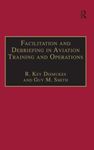 Facilitation and Debriefing in Aviation Training and Operations (Studies in Aviation Psychology and Human Factors)