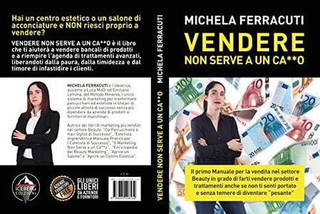Vendere non serve a un ca**o. Il primo manuale per la vendita nel settore beauty in grado di farti vendere prodotti e trattamenti anche se non ti senti portato e senza temere di diventare «pesante»!