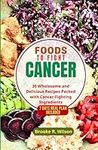 Foods to Fight Cancer: 30 Wholesome