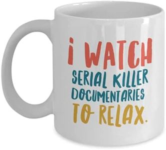 Serial Killer Documentaries and Chill Coffee Mug Crime Series Fans Cup for Women Men - I watch serial killer documentaries to relax (White Mug)