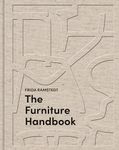 The Furniture Handbook: A Guide to Choosing, Arranging, and Caring for the Objects in Your Home