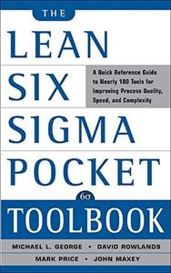 The Lean Six Sigma Pocket Toolbook: A Quick Reference Guide to 100 Tools for Improving Quality and Speed: A Quick Reference Guide to 70 Tools for Improving Quality and Speed