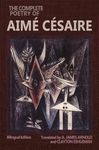 The Complete Poetry of Aimé Césaire: Bilingual Edition