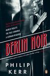 Berlin Noir: March Violets, The Pale Criminal, A German Requiem (Bernie Gunther, 1-3)